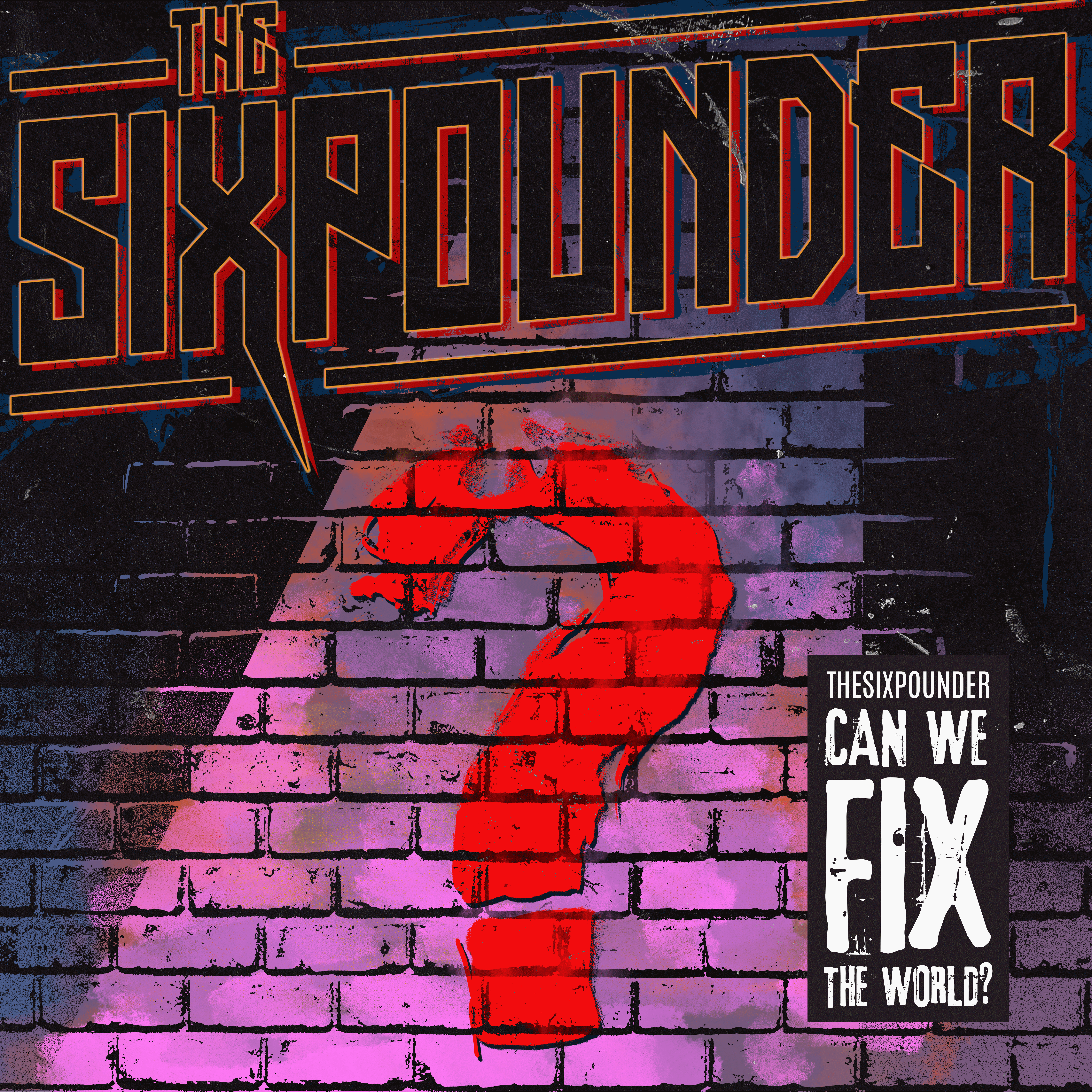 The Sixpounder 'Can We Fix The World?'