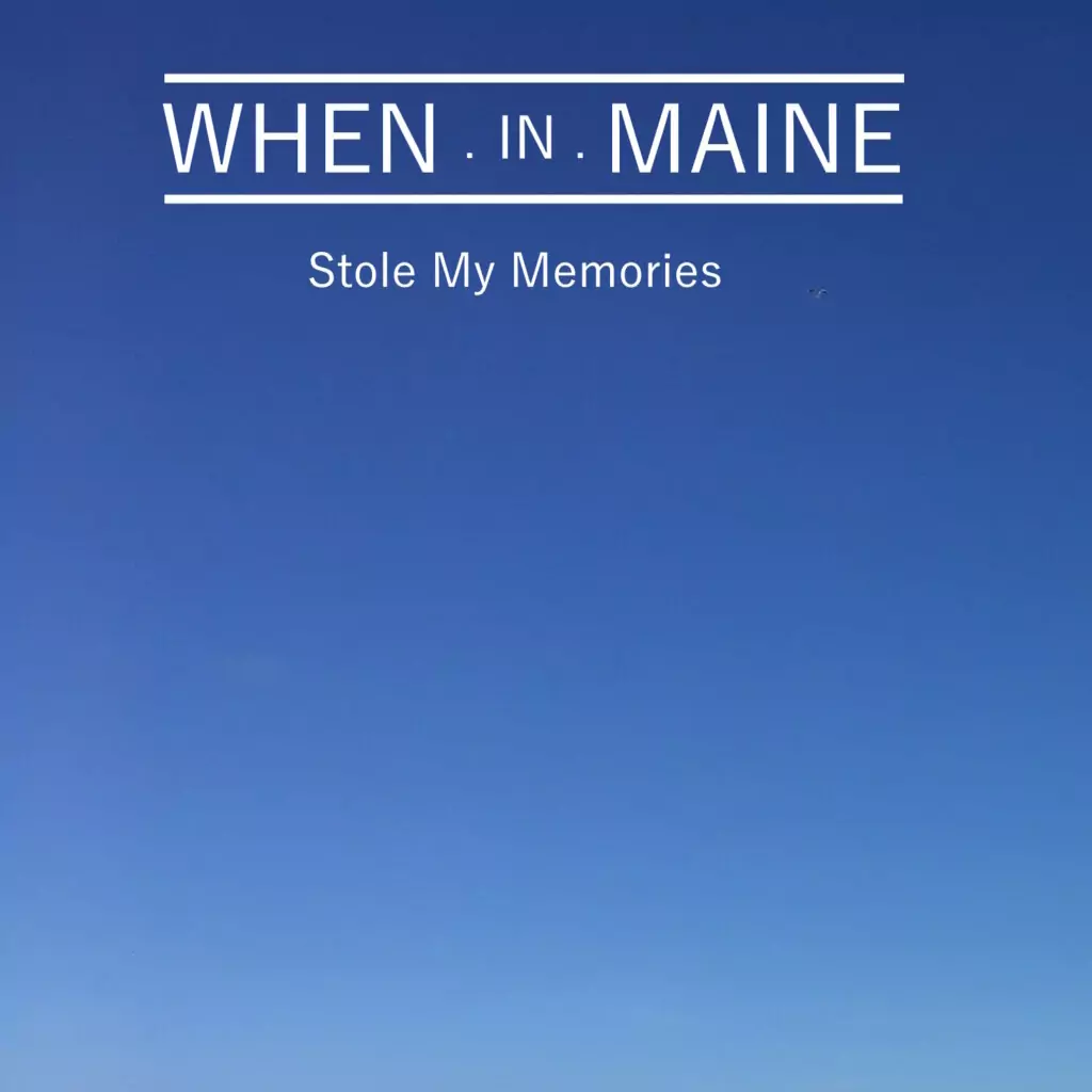 WHEN.in.MAINE – Stole My Memories